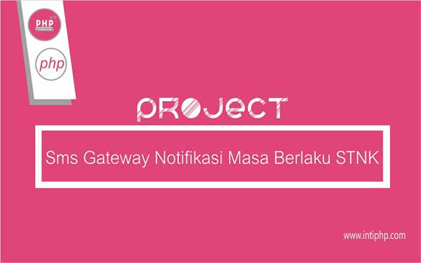 Project Aplikasi Web : Aplikasi Notifikasi SMS Gateway Surat Kendaraan